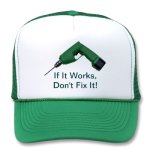 if_it_works_dont_fix_it_hat-p148274554519912516b2v0b_400.jpg